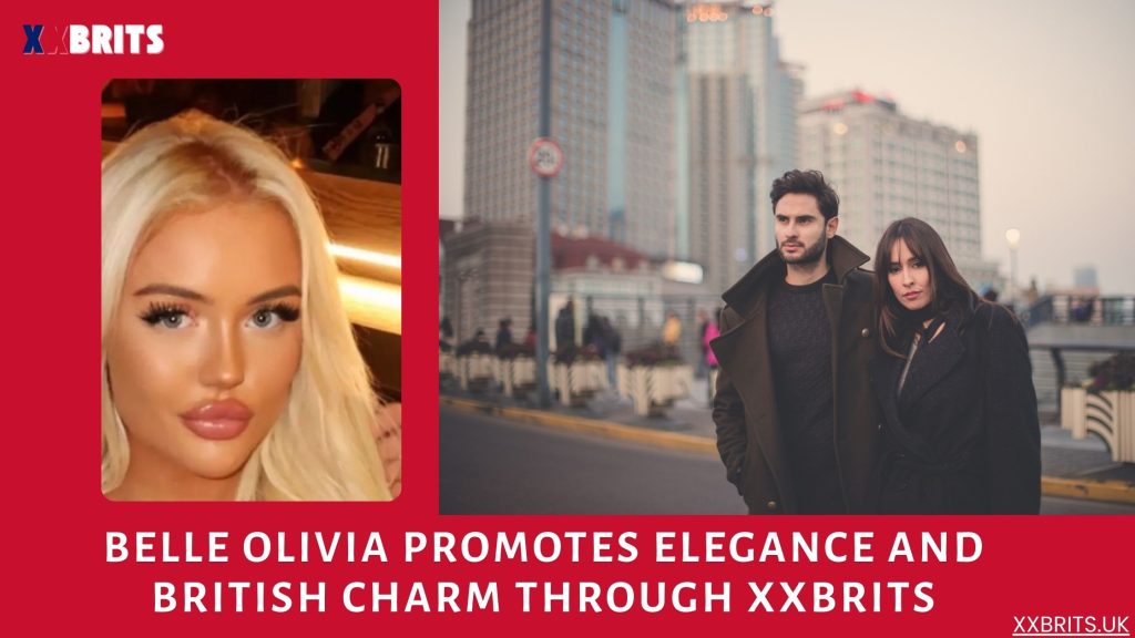 Belle Olivia Promotes Elegance and British Charm Through XXBrits