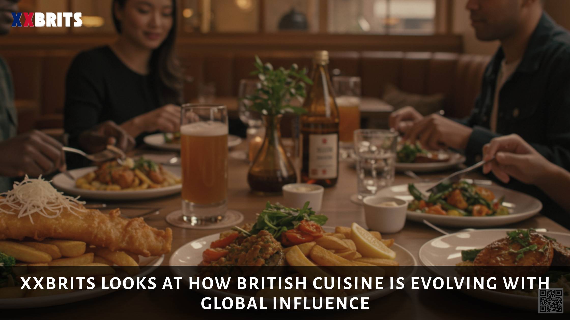 XXBrits Looks at How British Cuisine Is Evolving with Global Influence